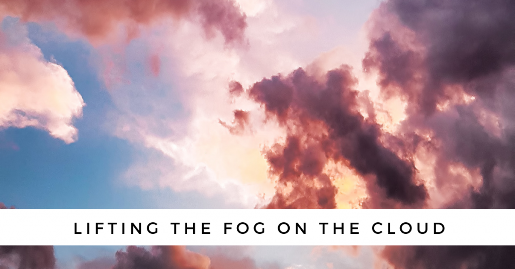 Lifting the Fog on the Cloud